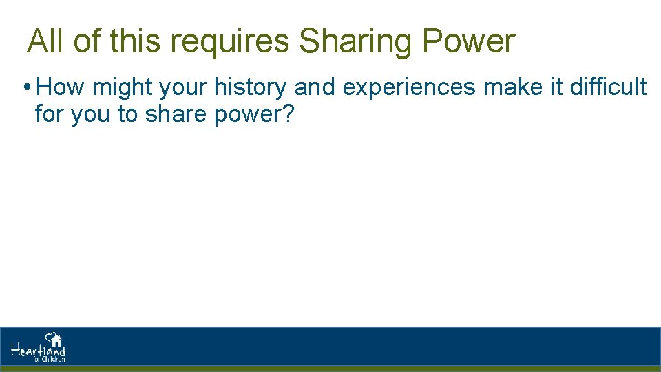 All of this requires Sharing Power • How might your history and experiences make