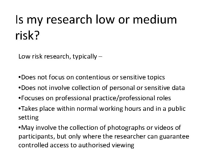 Is my research low or medium risk? Low risk research, typically – • Does Is my research low or medium risk? Low risk research, typically – • Does