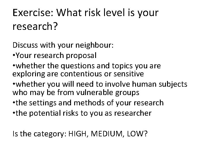 Exercise: What risk level is your research? Discuss with your neighbour: • Your research Exercise: What risk level is your research? Discuss with your neighbour: • Your research