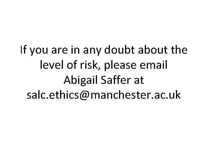 If you are in any doubt about the level of risk, please email Abigail If you are in any doubt about the level of risk, please email Abigail