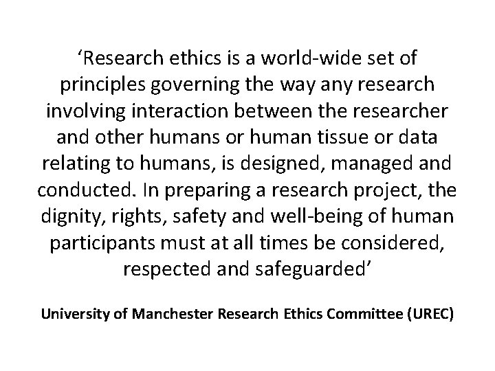 ‘Research ethics is a world-wide set of principles governing the way any research involving ‘Research ethics is a world-wide set of principles governing the way any research involving