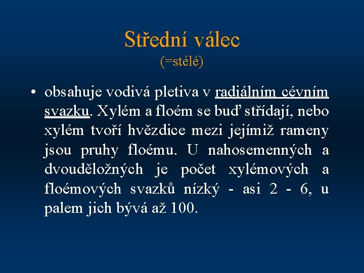 Střední válec (=stélé) • obsahuje vodivá pletiva v radiálním cévním svazku. Xylém a floém