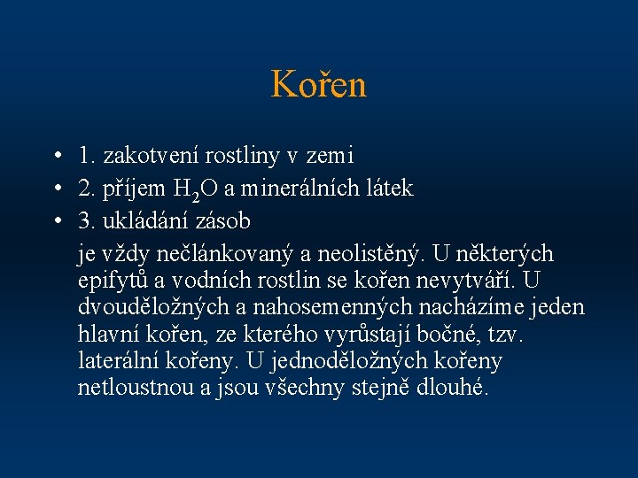 Kořen • 1. zakotvení rostliny v zemi • 2. příjem H 2 O a