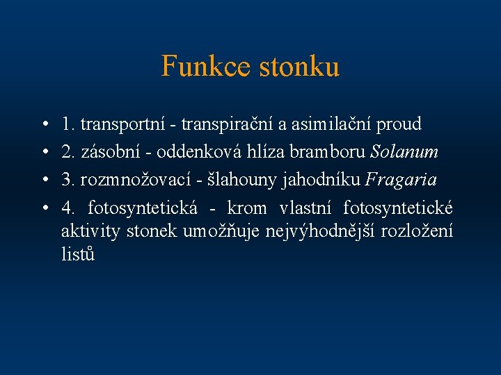 Funkce stonku • • 1. transportní - transpirační a asimilační proud 2. zásobní -