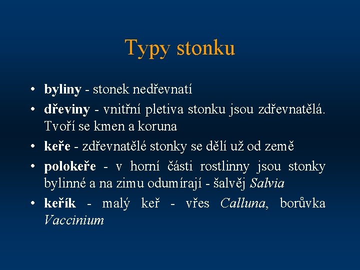 Typy stonku • byliny - stonek nedřevnatí • dřeviny - vnitřní pletiva stonku jsou