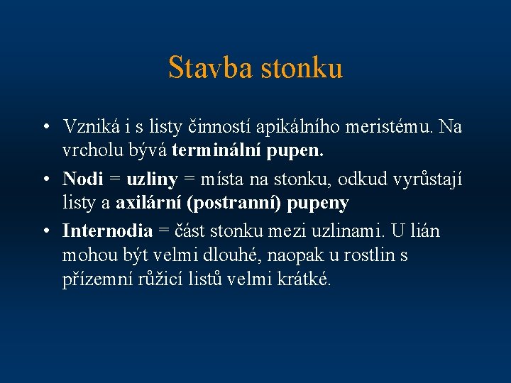 Stavba stonku • Vzniká i s listy činností apikálního meristému. Na vrcholu bývá terminální
