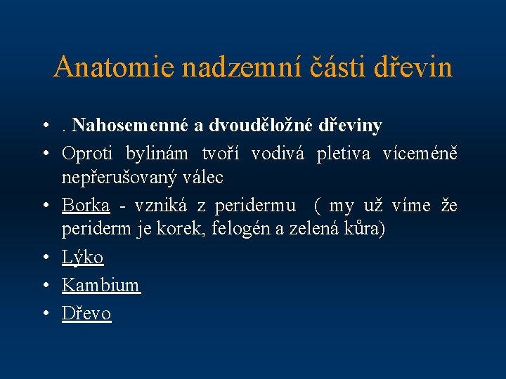 Anatomie nadzemní části dřevin • . Nahosemenné a dvouděložné dřeviny • Oproti bylinám tvoří