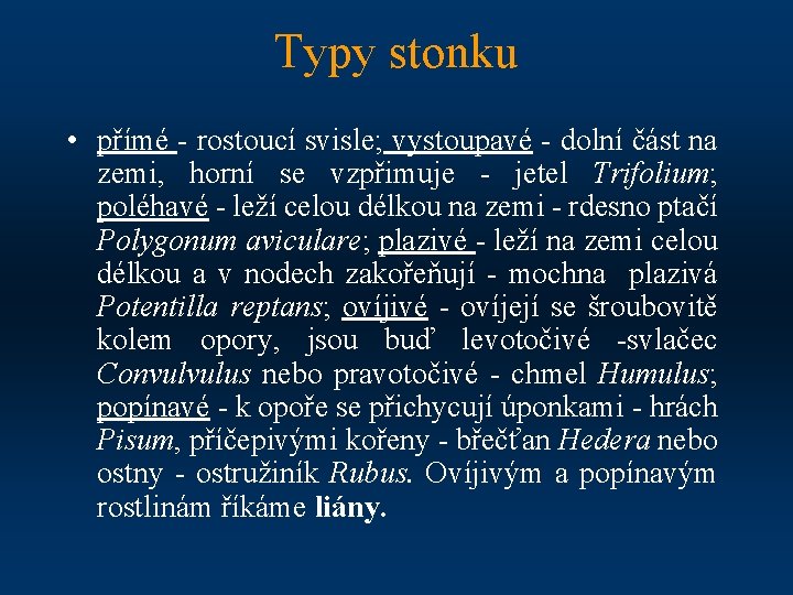 Typy stonku • přímé - rostoucí svisle; vystoupavé - dolní část na zemi, horní
