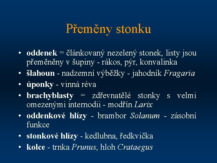 Přeměny stonku • oddenek = článkovaný nezelený stonek, listy jsou přeměněny v šupiny -