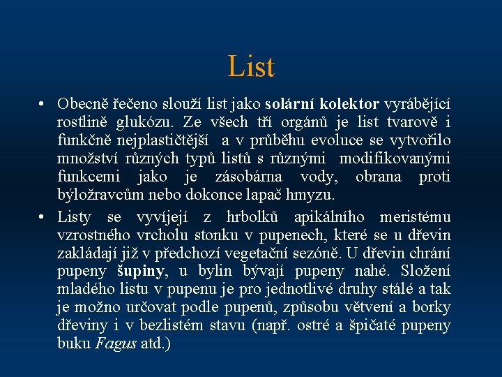 List • Obecně řečeno slouží list jako solární kolektor vyrábějící rostlině glukózu. Ze všech