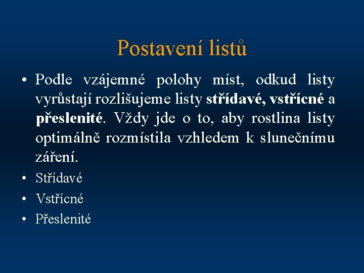 Postavení listů • Podle vzájemné polohy míst, odkud listy vyrůstají rozlišujeme listy střídavé, vstřícné