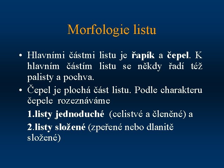 Morfologie listu • Hlavními částmi listu je řapík a čepel. K hlavním částím listu