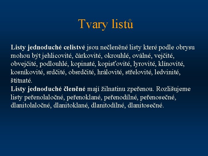 Tvary listů Listy jednoduché celistvé jsou nečleněné listy které podle obrysu mohou být jehlicovité,