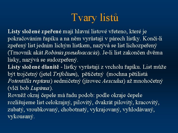 Tvary listů Listy složené zpeřené mají hlavní listové vřeteno, které je pokračováním řapíku a