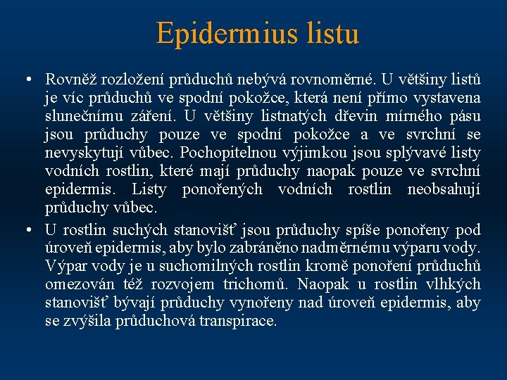 Epidermius listu • Rovněž rozložení průduchů nebývá rovnoměrné. U většiny listů je víc průduchů