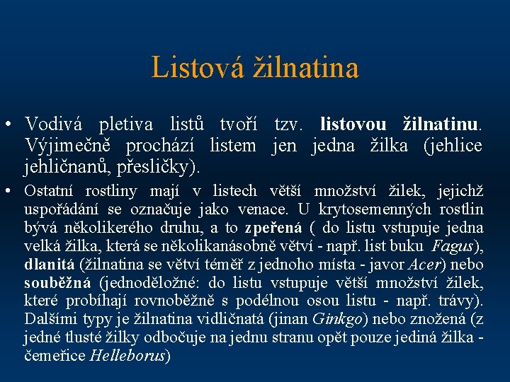 Listová žilnatina • Vodivá pletiva listů tvoří tzv. listovou žilnatinu. Výjimečně prochází listem jen