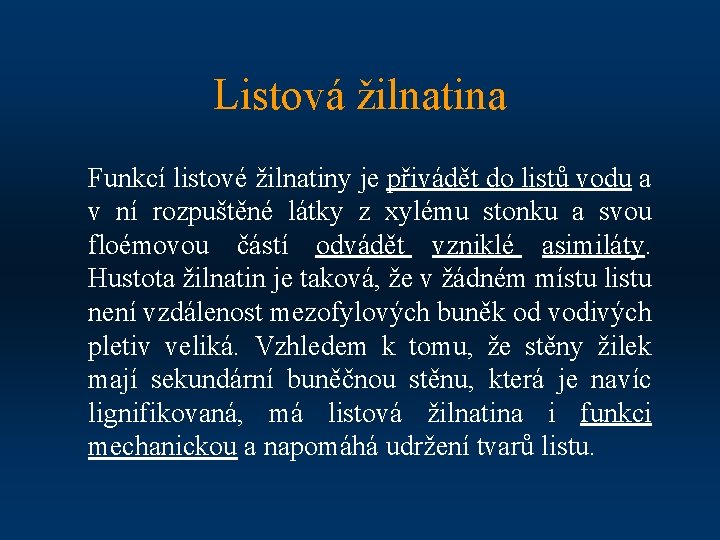 Listová žilnatina Funkcí listové žilnatiny je přivádět do listů vodu a v ní rozpuštěné