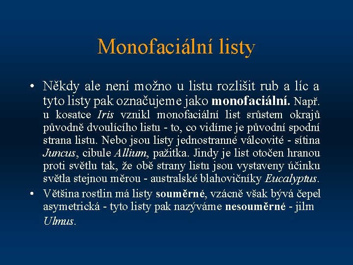 Monofaciální listy • Někdy ale není možno u listu rozlišit rub a líc a