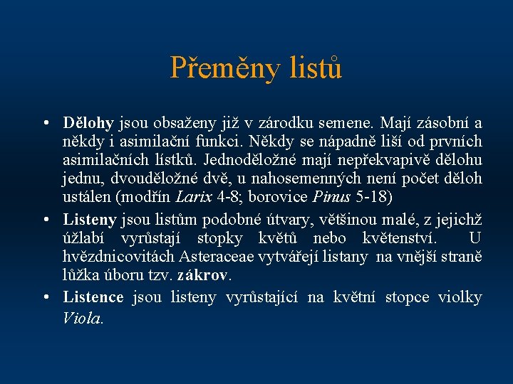 Přeměny listů • Dělohy jsou obsaženy již v zárodku semene. Mají zásobní a někdy