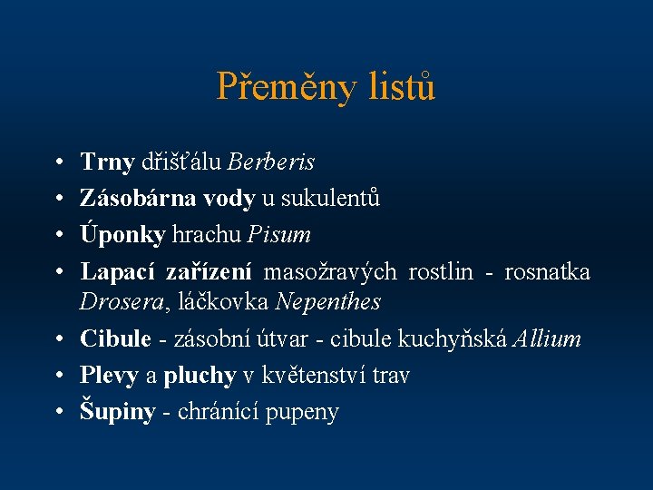 Přeměny listů • • Trny dřišťálu Berberis Zásobárna vody u sukulentů Úponky hrachu Pisum