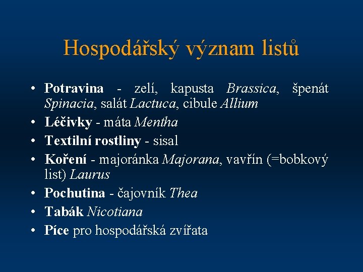 Hospodářský význam listů • Potravina - zelí, kapusta Brassica, špenát Spinacia, salát Lactuca, cibule