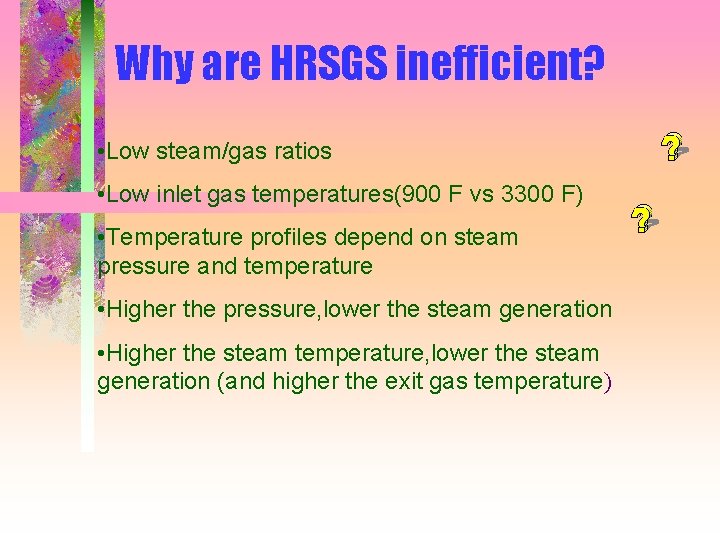 Why are HRSGS inefficient? • Low steam/gas ratios • Low inlet gas temperatures(900 F