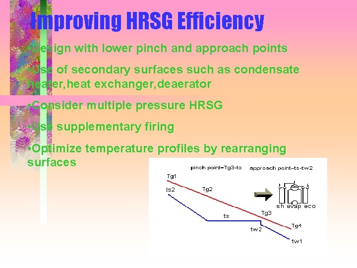 Improving HRSG Efficiency • Design with lower pinch and approach points • Use of