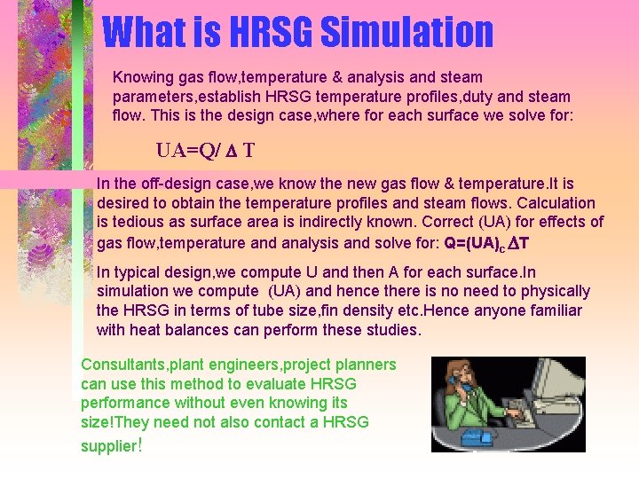 What is HRSG Simulation Knowing gas flow, temperature & analysis and steam parameters, establish