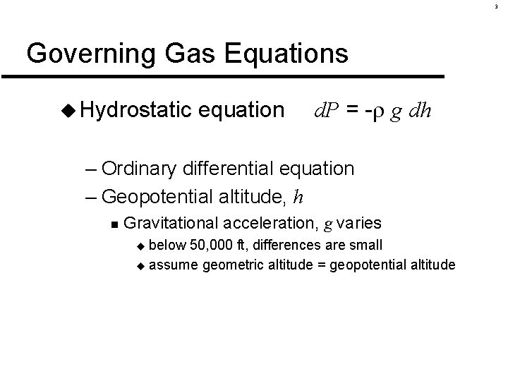 3 Governing Gas Equations u Hydrostatic equation d. P = - g dh –