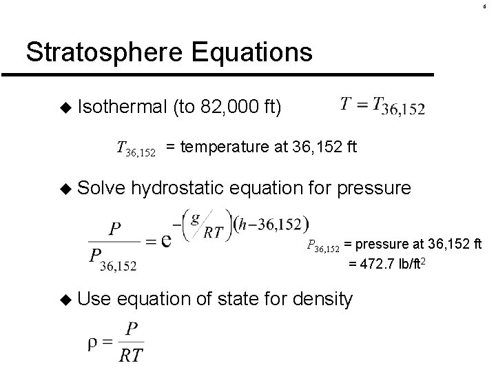6 Stratosphere Equations u Isothermal (to 82, 000 ft) T 36, 152 = temperature