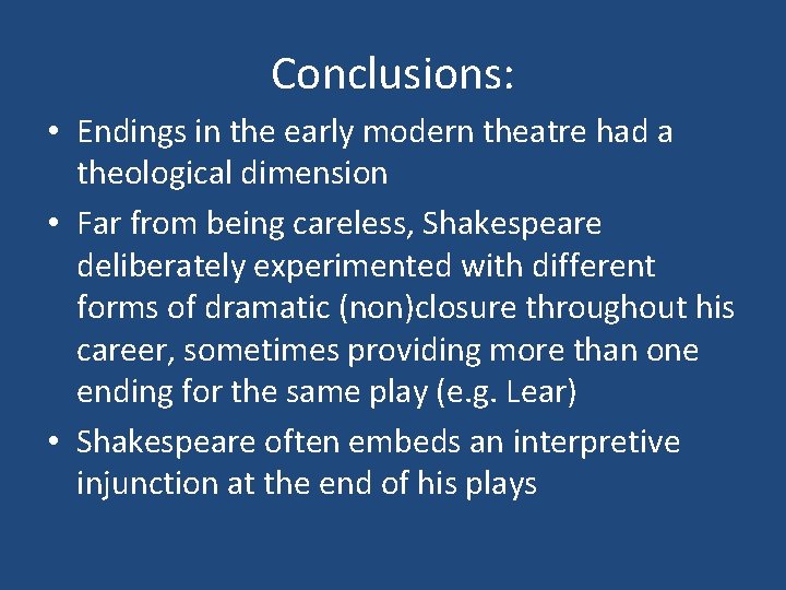 Conclusions: • Endings in the early modern theatre had a theological dimension • Far