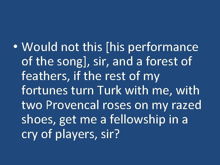  • Would not this [his performance of the song], sir, and a forest