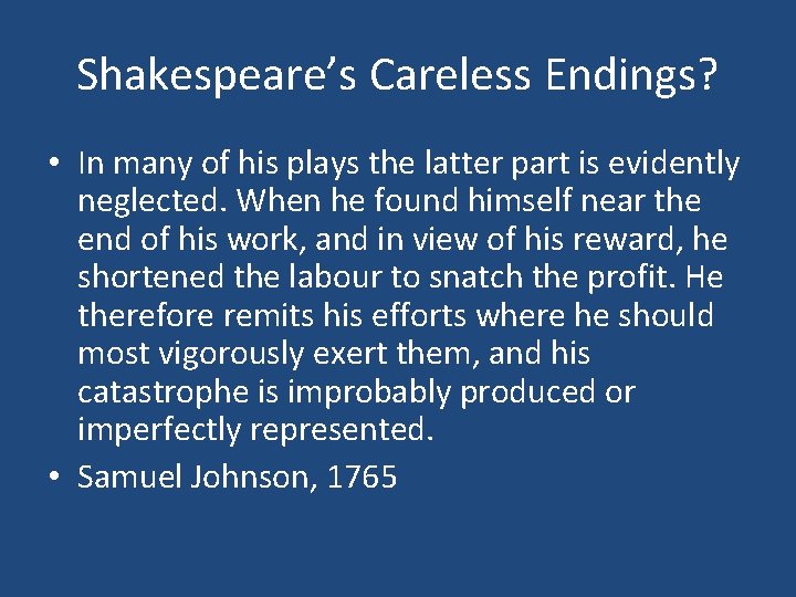 Shakespeare’s Careless Endings? • In many of his plays the latter part is evidently