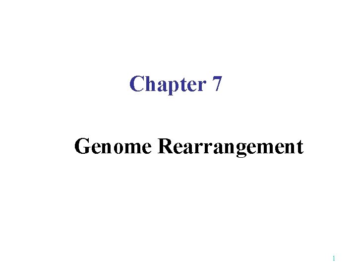 Chapter 7 Genome Rearrangement 1 