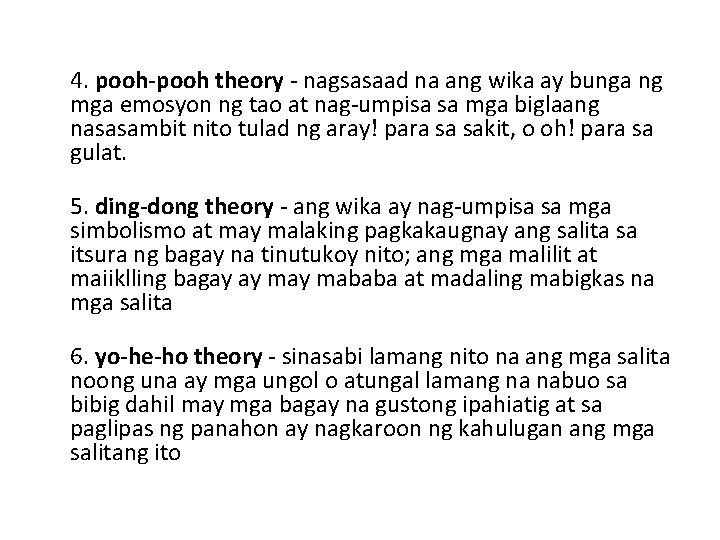 4. pooh-pooh theory - nagsasaad na ang wika ay bunga ng mga emosyon ng