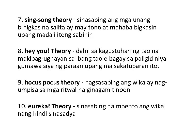 7. sing-song theory - sinasabing ang mga unang binigkas na salita ay may tono