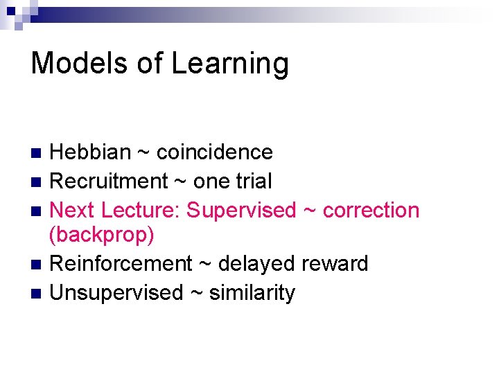 Models of Learning Hebbian ~ coincidence n Recruitment ~ one trial n Next Lecture: Models of Learning Hebbian ~ coincidence n Recruitment ~ one trial n Next Lecture:
