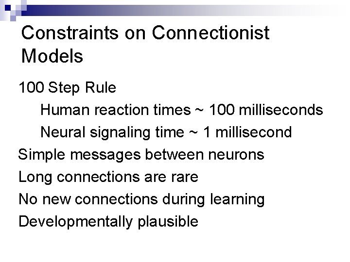 Constraints on Connectionist Models 100 Step Rule Human reaction times ~ 100 milliseconds Neural Constraints on Connectionist Models 100 Step Rule Human reaction times ~ 100 milliseconds Neural