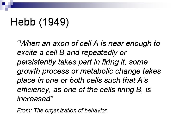 Hebb (1949) “When an axon of cell A is near enough to excite a Hebb (1949) “When an axon of cell A is near enough to excite a
