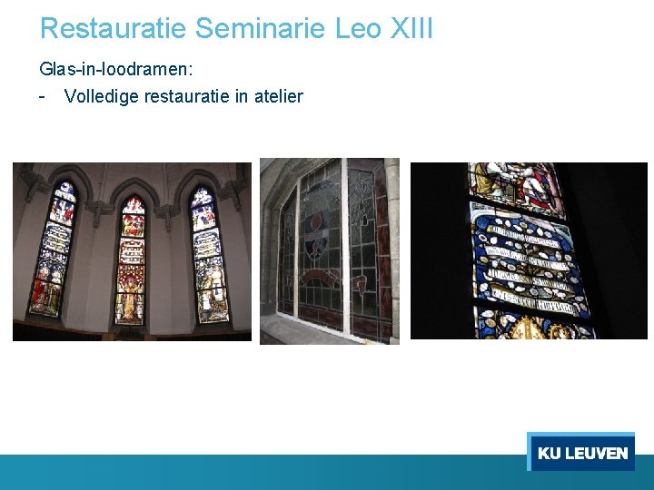Restauratie Seminarie Leo XIII Glas-in-loodramen: - Volledige restauratie in atelier 