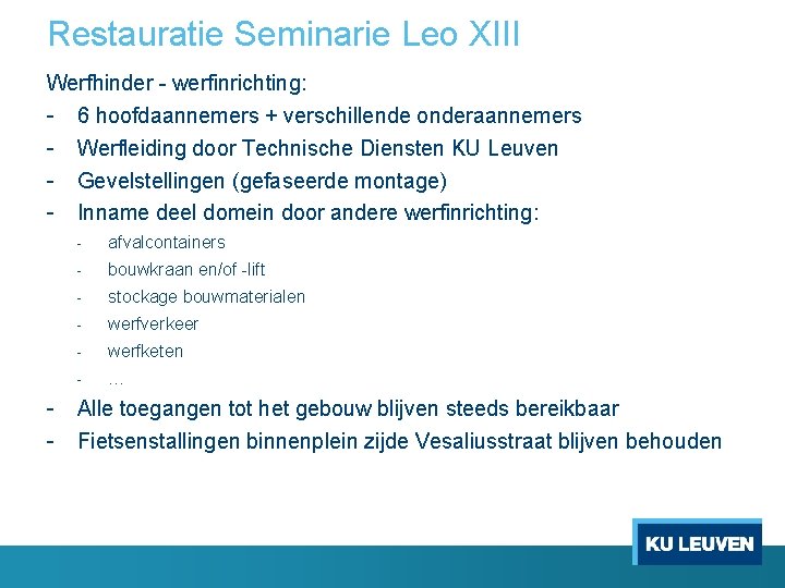 Restauratie Seminarie Leo XIII Werfhinder - werfinrichting: - 6 hoofdaannemers + verschillende onderaannemers -