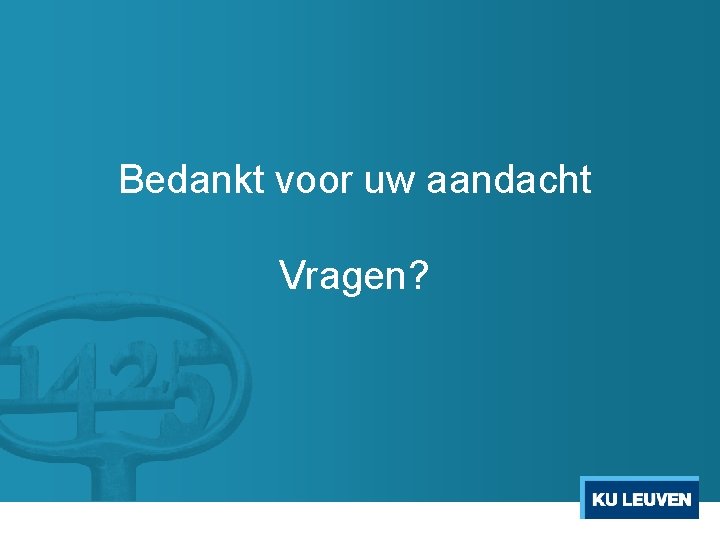 Bedankt voor uw aandacht Vragen? 