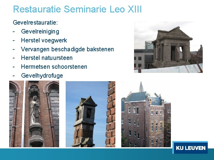 Restauratie Seminarie Leo XIII Gevelrestauratie: - Gevelreiniging - Herstel voegwerk - Vervangen beschadigde bakstenen