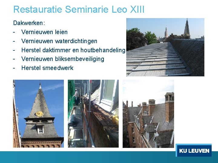Restauratie Seminarie Leo XIII Dakwerken: - Vernieuwen leien - Vernieuwen waterdichtingen - Herstel daktimmer