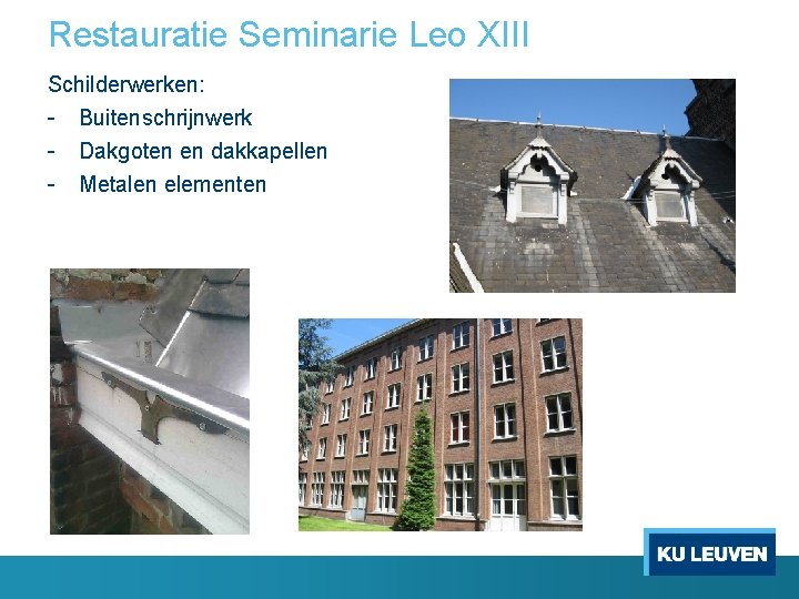 Restauratie Seminarie Leo XIII Schilderwerken: - Buitenschrijnwerk - Dakgoten en dakkapellen - Metalen elementen