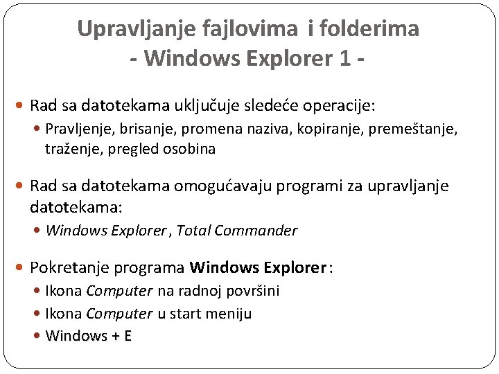 Upravljanje fajlovima i folderima - Windows Explorer 1 Rad sa datotekama uključuje sledeće operacije: