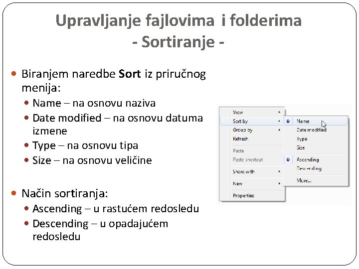 Upravljanje fajlovima i folderima - Sortiranje Biranjem naredbe Sort iz priručnog menija: Name –