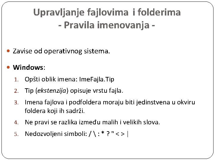 Upravljanje fajlovima i folderima - Pravila imenovanja Zavise od operativnog sistema. Windows: 1. Opšti