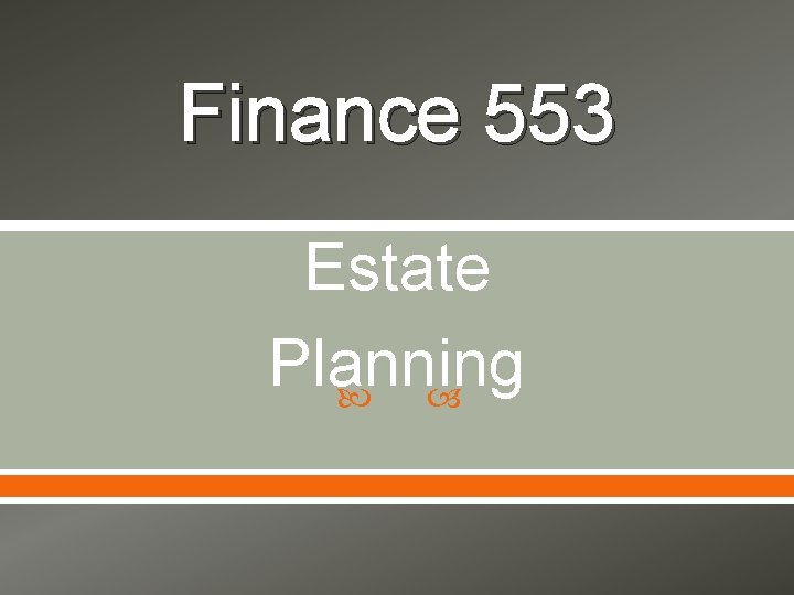 Finance 553 Estate Planning 