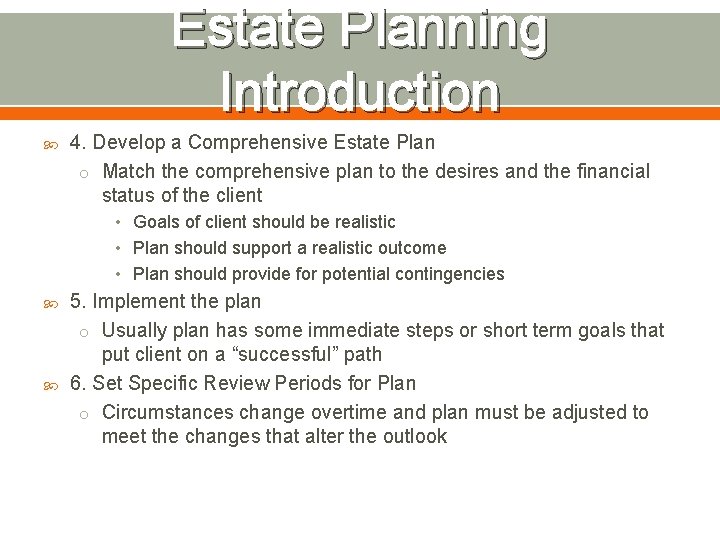 Estate Planning Introduction 4. Develop a Comprehensive Estate Plan o Match the comprehensive plan